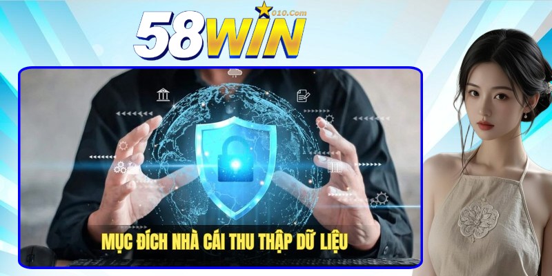 Mục đích thu thập thông tin hội viên của chính sách bảo mật 58win Mục đích thu thập thông tin hội viên của chính sách bảo mật 58win