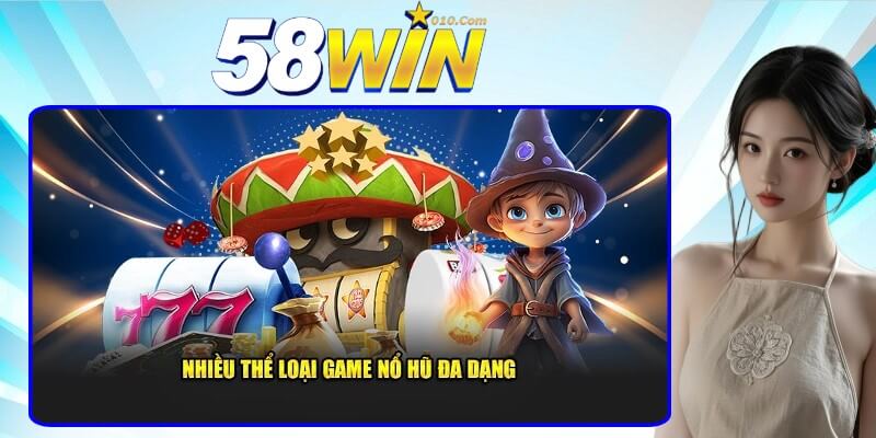 Đa dạng các thể loại game nổ hũ 58Win Đa dạng các thể loại game nổ hũ 58Win