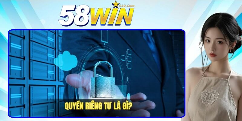 Giới thiệu về quyền riêng tư tại nhà cái 58win Giới thiệu về quyền riêng tư tại nhà cái 58win