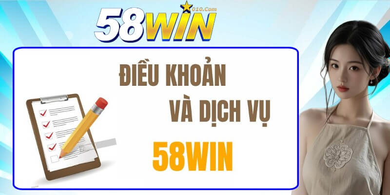 Tổng quan đôi nét về điều khoản và dịch vụ của 58win Tổng quan đôi nét về điều khoản và dịch vụ của 58win