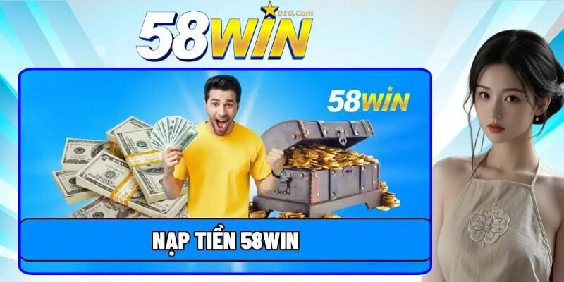 Truy cập mục nạp rút tiền 58Win nhanh gọn Truy cập mục nạp rút tiền 58Win nhanh gọn