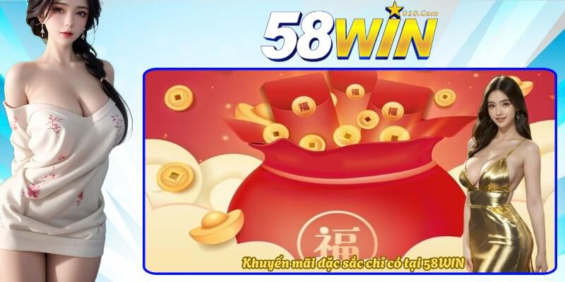 Khuyến mãi đặc sắc chỉ có tại 58WIN
