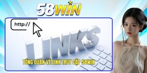 Tìm hiểu thông tin về link truy cập 58Win