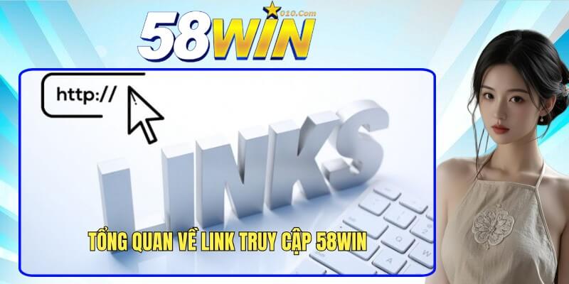 Tìm hiểu thông tin về link truy cập 58Win Tìm hiểu thông tin về link truy cập 58Win