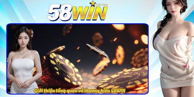 Giới thiệu tổng quan về thương hiệu 58WIN