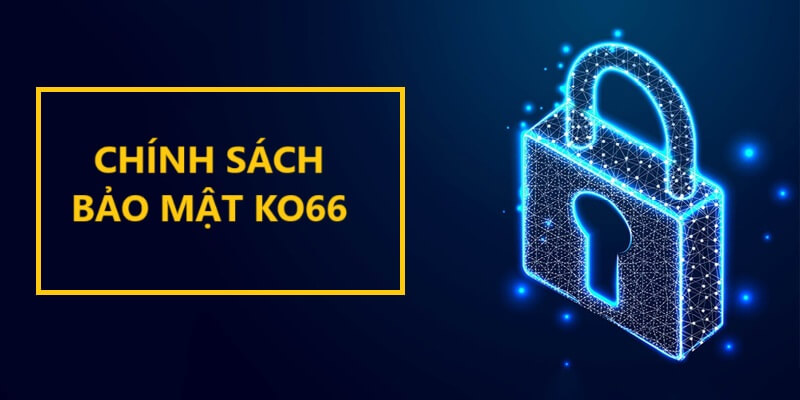 Chính sách bảo mật KO66 là phần không thể thiếu