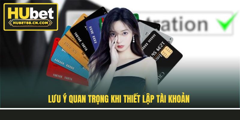 Lưu ý quan trọng khi thiết lập tài khoản Lưu ý quan trọng khi thiết lập tài khoản