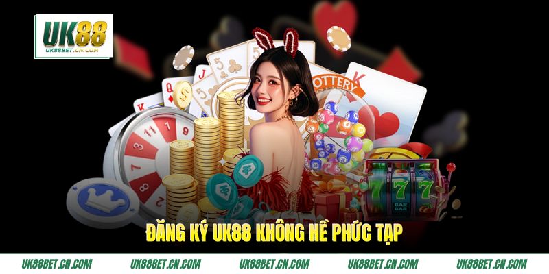 Đăng ký UK88 không hề phức tạp 